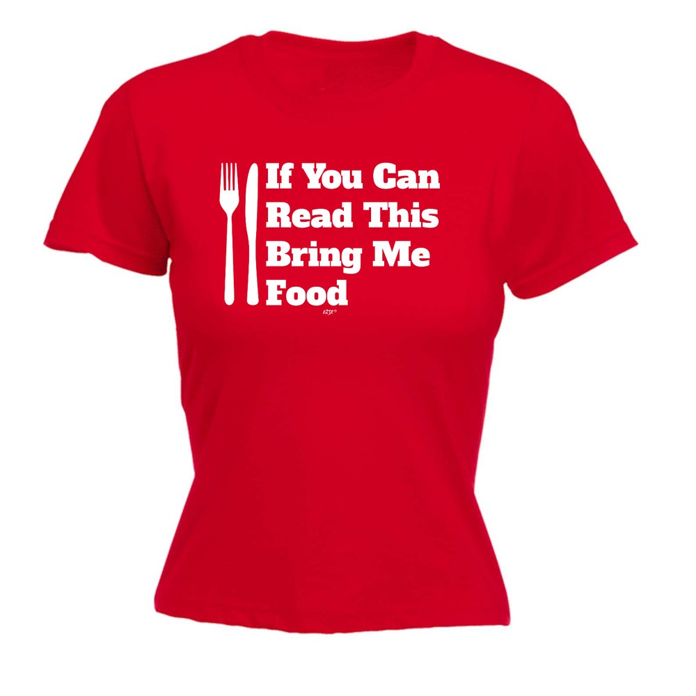 If You Can Read This Bring Me Food - Womens T Shirt Funny T-Shirt Gift Novelty