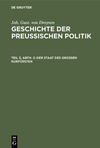 Joh Gust Von Droysen Der Staat des grossen Kurfürsten (Hardback)