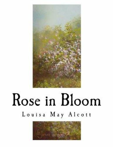 Rose in Bloom : A Sequel to Eight Cousins, Paperback by Alcott, Louisa May, B...