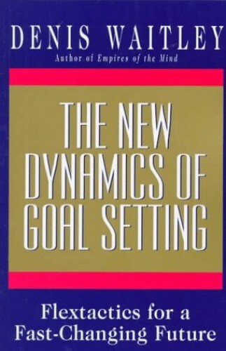 The New Dynamics of Goal Setting: Fl..., Waitley, Denis