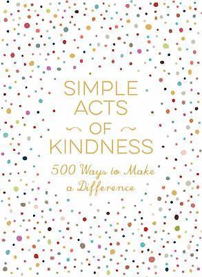 Simple Acts of Kindness : 500+ Ways to Make a Difference by Adams Media...