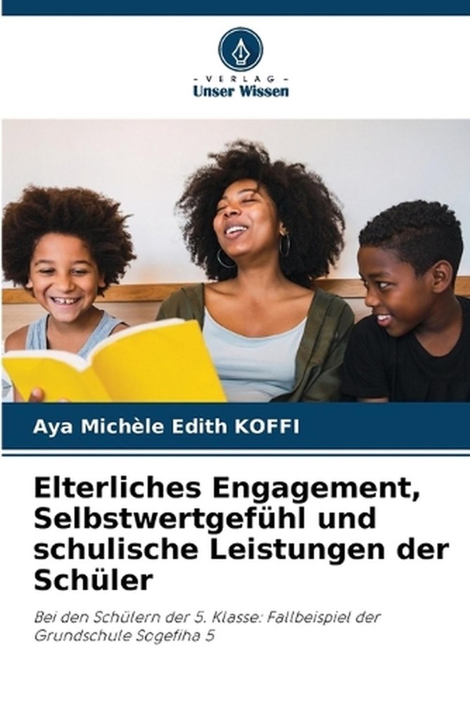 Elterliches Engagement, Selbstwertgefhl und schulische Leistungen der Schler by