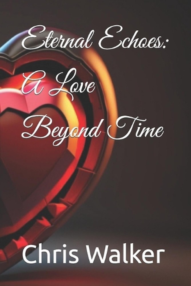 Eternal Echoes: A Love Beyond Time by Chris Walker Paperback Book