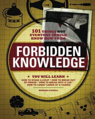 Forbidden Knowledge: 101 Things NOT Everyone Should Know How to Do by Michael Po
