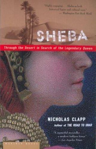 Sheba : Through the Desert in Search of the Legendary Queen, Paperback by Cla...