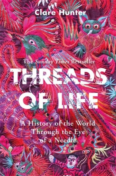 Threads of Life : A History of the World Through the Eye of a Needle, Paperba...