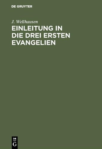 J Wellhausen Einleitung in die drei ersten Evangelien (Hardback)