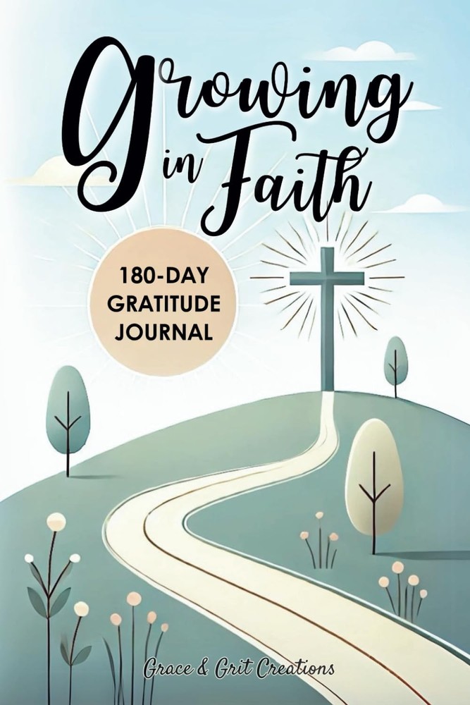 Growing in Faith 180-Day Gratitude Journal: A Daily Christian Devotional to ...