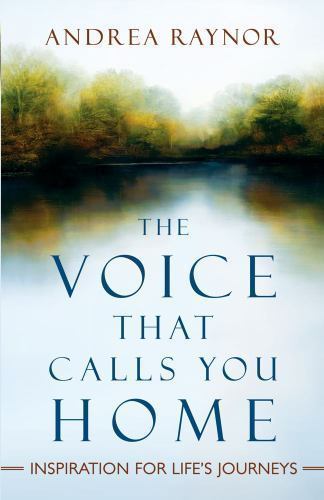 The Voice That Calls You Home: Inspiration for Life's Journeys - Raynor, Andrea