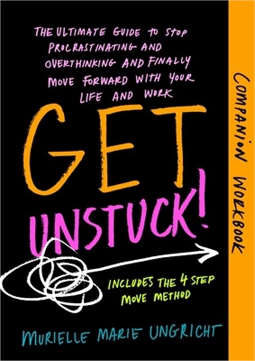 Get Unstuck! Companion Workbook: The ultimate guide to stop procrastinating and