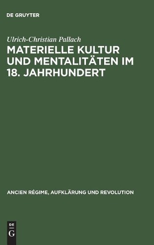 Ulrich-Christian Pa Materielle Kultur und Mentalitäten im 18. Jahrhu (Hardback)