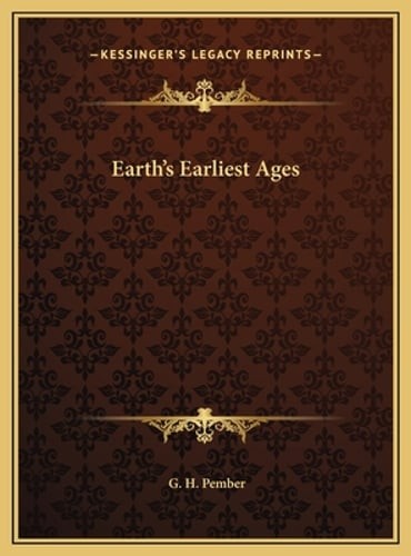 Earth's Earliest Ages by G H Pember: Used