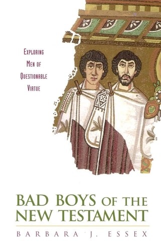 Bad Boys of the New Testament: Exploring Men of Questionable Virtue by Essex, Ba