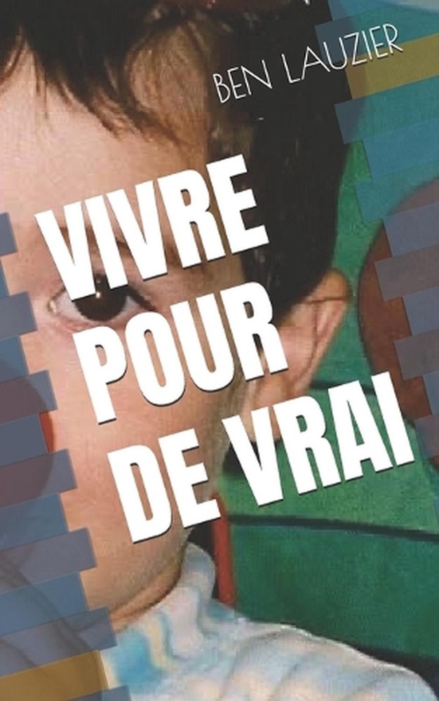 Vivre Pour de Vrai by Ben Lauzier (French) Paperback Book