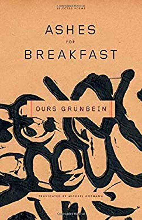 Ashes for Breakfast Selected Poems by Durs Grunbein Hardcover Edition