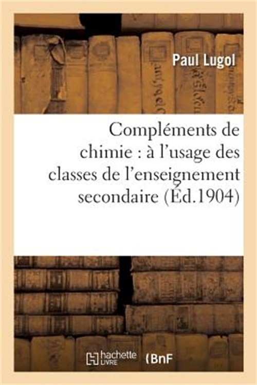 Compl�ments de Chimie: � l'Usage Des Classes de l'Enseignement Secondaire (Paper
