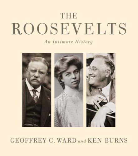Roosevelts : An Intimate History by Ken Burns and Geoffrey C. Ward (2014,...