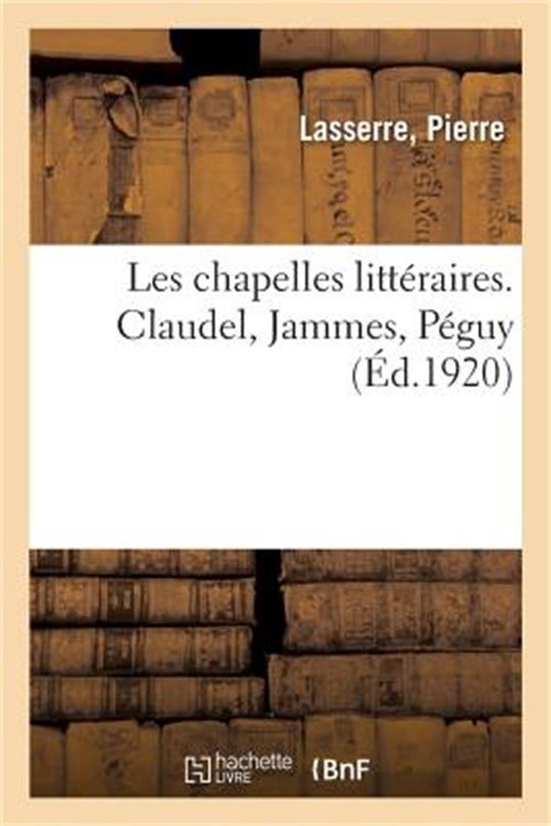 Les Chapelles Litt�raires. Claudel, Jammes, P�guy (Paperback or Softback)