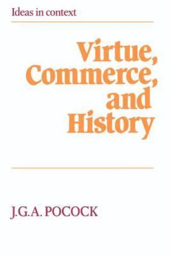 Ideas in Context Ser.: Virtue, Commerce, and History : Essays on Political ...