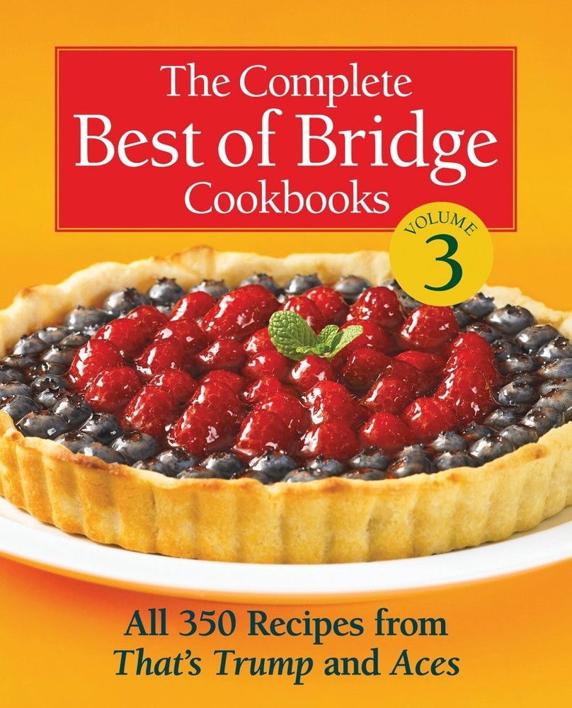 The Complete Best of Bridge Cookbooks, Volume Three: All 350 Recipes From Th...