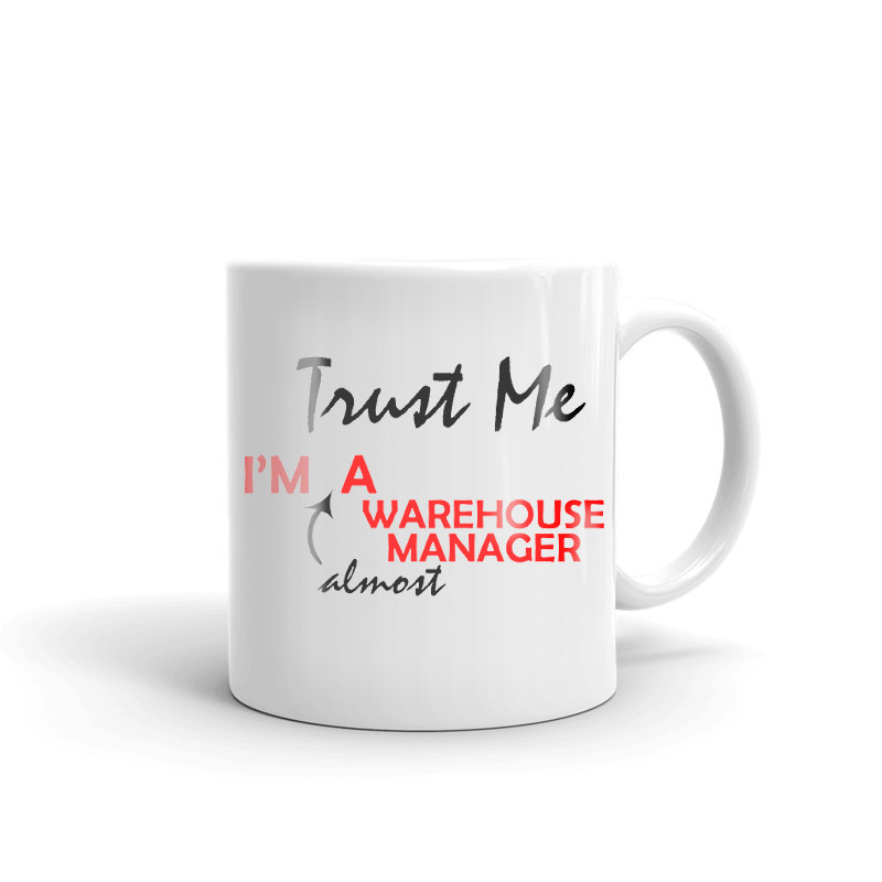 Trust Me I'm Almost A Warehouse Manager Coffee Tea Ceramic Mug Office Cup Gift
