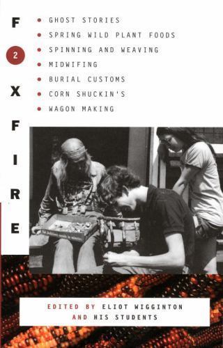Foxfire 2 : Ghost Stores, Spring Wild Plant Foods, Spinning and Weaving, ...