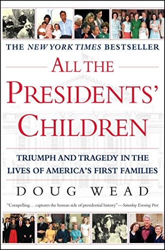 All the Presidents' Children: Triumph an..., Wead, Doug