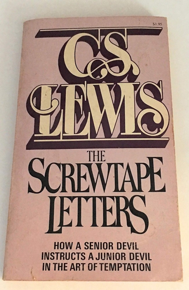 The Screwtape Letters: How a Senior Devil Instructs a Junior Devil in the Ar...