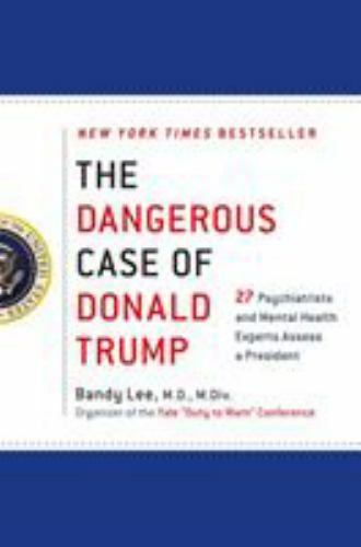 The Dangerous Case of Donald Trump: 27 Psychiatrists and Mental Health Experts