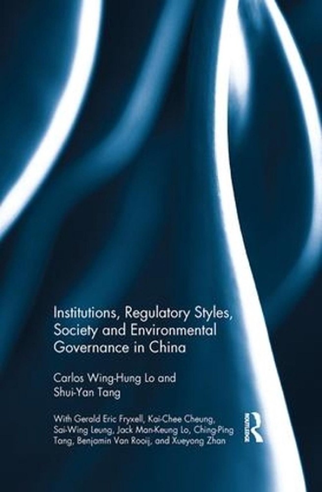 Institutions, Regulatory Styles, Society and Environmental Governance in China b