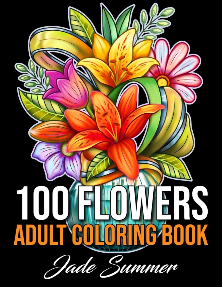 100 Flowers: An Adult Coloring Book with Bouquets, Wreaths, Swirls,...