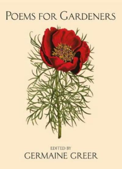 Inspirational Poems for Gardeners by Germaine Greer