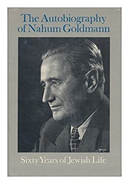 The Autobiography of Nahum Goldmann : Sixty Years of Jewish Life
