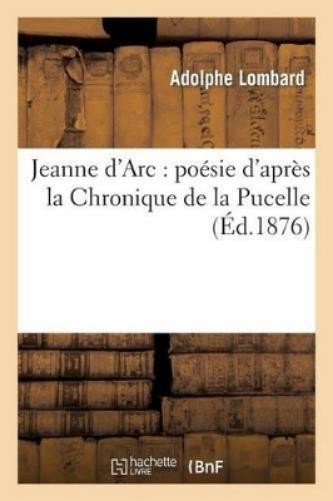 Adolphe Lombard Jeanne d'Arc: Poésie d'Après La Chroniqu (Paperback) (UK IMPORT)All Tariffs and Duties included - no additional charges