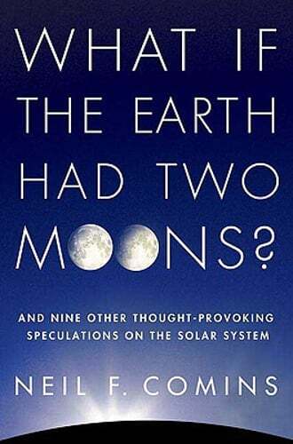 What If Earth Had Two Moons and Other Mind-Bending Hypotheses