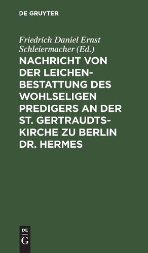 Nachricht Von Der Leichenbestattung Des Wohlseligen Predigers an Der  (Hardback)