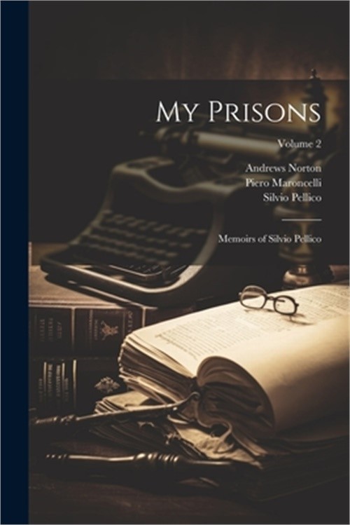 My Prisons: Memoirs of Silvio Pellico; Volume 2 (Paperback or Softback)