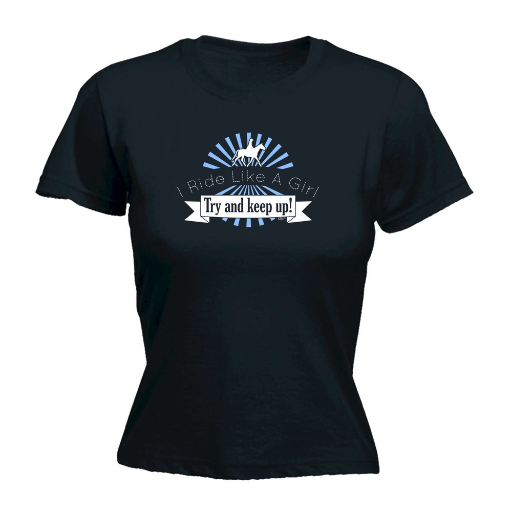 Ride Like A Girl Try To Keep Up Horses - Womens T Shirt Funny T-Shirt Novelty