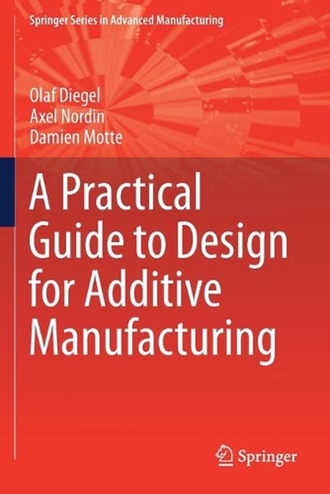 A Practical Guide to Design for Additive Manufacturing by Olaf Diegel (English)