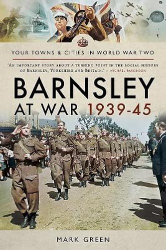 Barnsley at War 1939-45 by Mark Green: Used