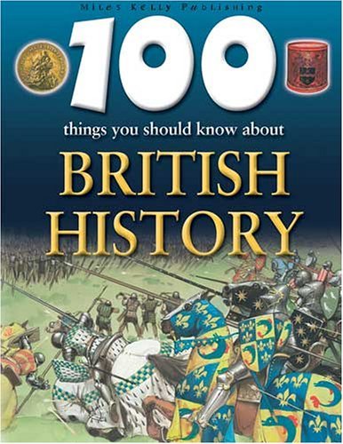 100 Things You Should Know About British History By Philip Steel