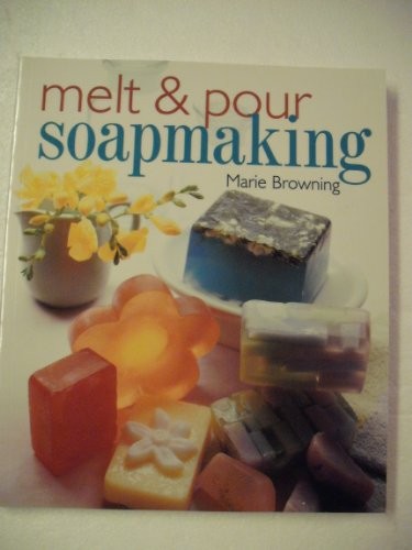 Melt And Pour Soapmaking, Browning, Marie