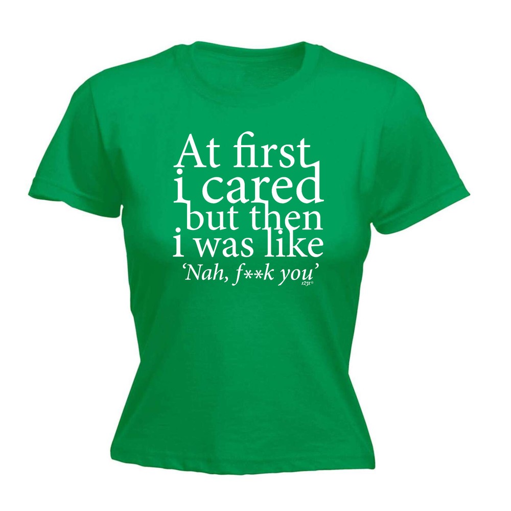 At First Cared But Then Was Like - Womens T Shirt Funny T-Shirt Gift Novelty