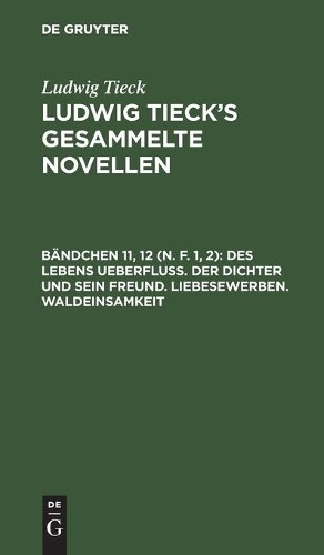Ludwig Tieck Des Lebens Ueberfluß. Der Dichter Und Sein Freund. Liebe (Hardback)