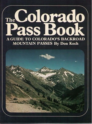 The Colorado pass book: A guide to Colorado's backroad mountain passes by Koch,