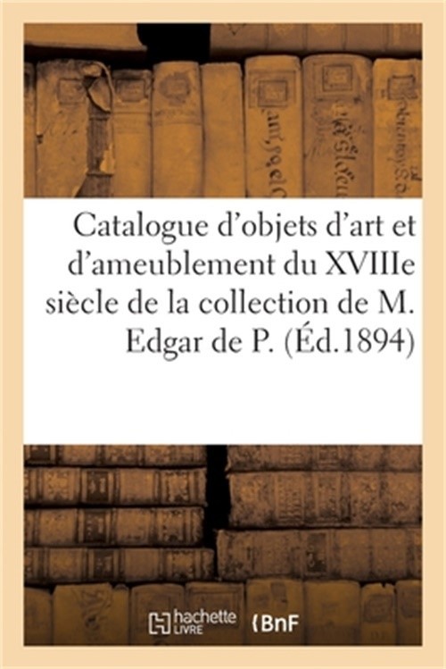 Catalogue d'Objets d'Art Et d'Ameublement Du Xviiie Si�cle, Tapisseries, Dessins