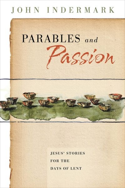 Parables And Passion : Jesus' Stories for the Days of Lent, Paperback by Inde...