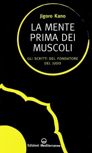 La mente prima dei muscoli. Gli scritti del fondatore del judo by Kano, JigoroFREE US DELIVERY | ISBN: 8827221530 | Quality Books