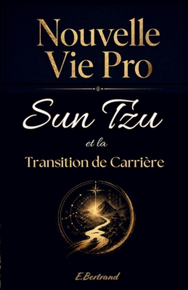 Nouvelle Vie Pro: Sun Tzu et la Transition de Carri?re apr?s 45 ans by Eug?nie B