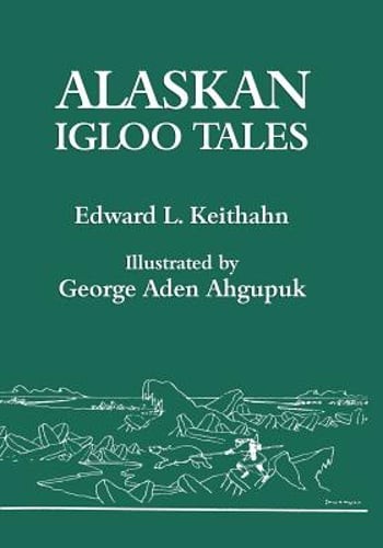 Alaskan Igloo Tales (Reprint Edition) by Edward L Keithahn: New